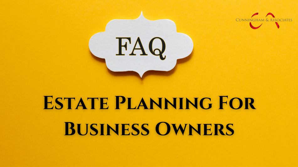 Frequently Asked Questions about Estate Planning for Business Owners